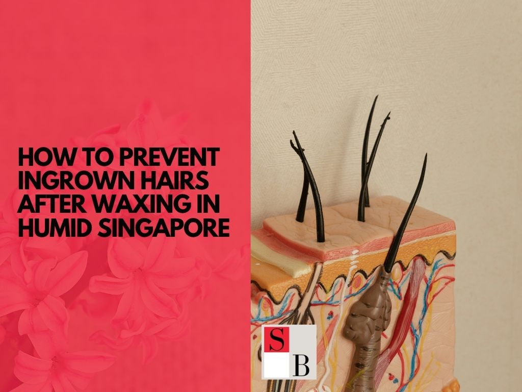 How to Prevent Ingrown Hairs After Waxing in Humid Singapore
