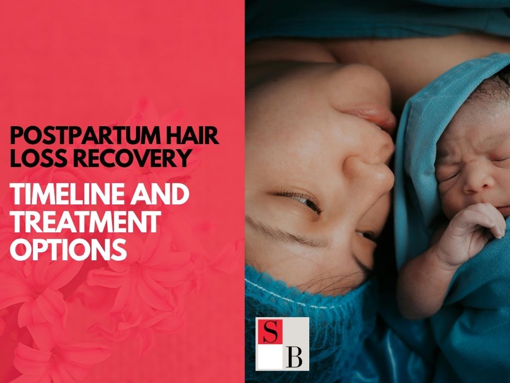 Postpartum Hair Loss Recovery: Timeline and Treatment Options